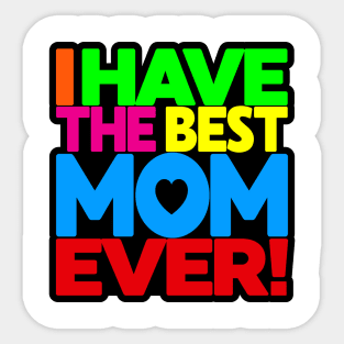 I have the Best Mom Ever - tee-shirt on white Sticker